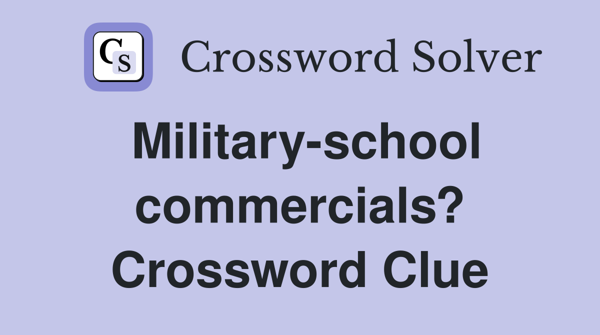 Military-school commercials? Crossword Clue