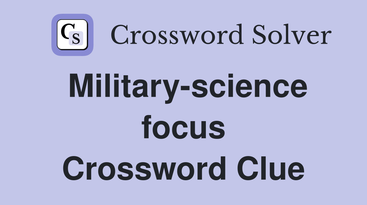 Military-science focus Crossword Clue