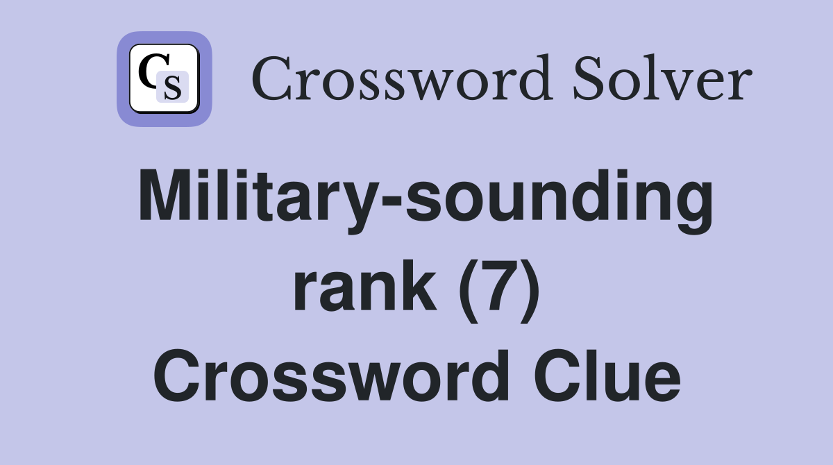 Military-sounding rank (7) Crossword Clue