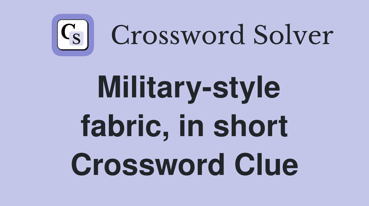 Military-style fabric, in short Crossword Clue