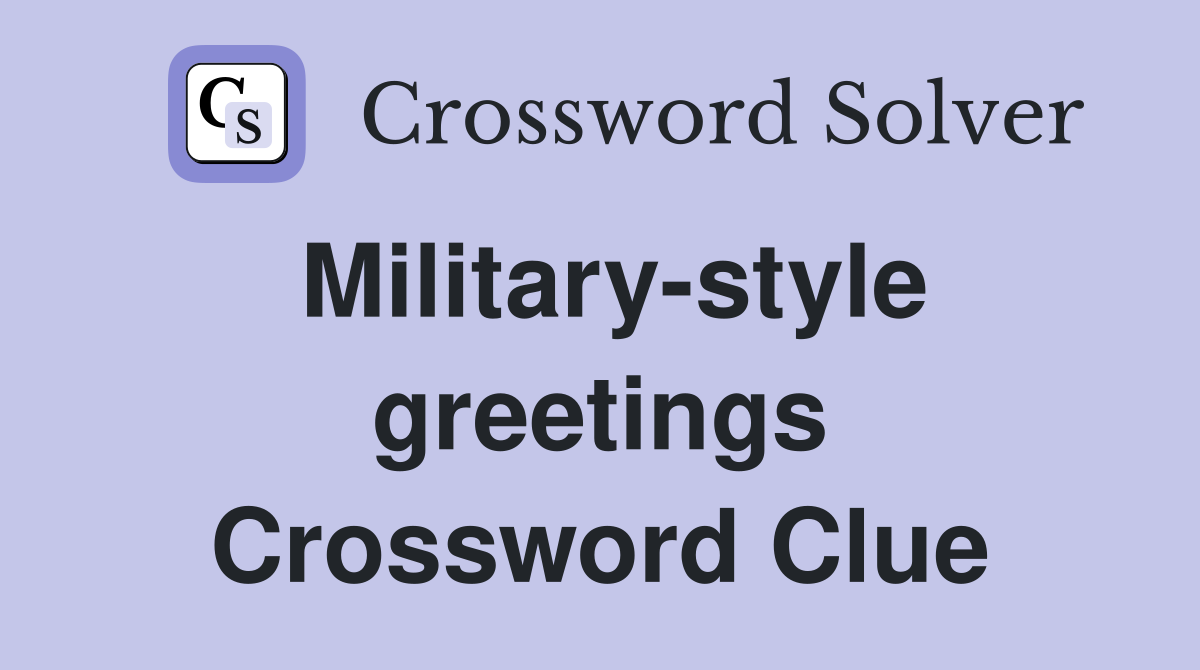 Military-style greetings Crossword Clue