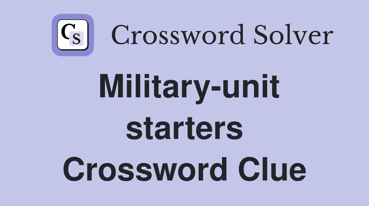 Military-unit starters Crossword Clue
