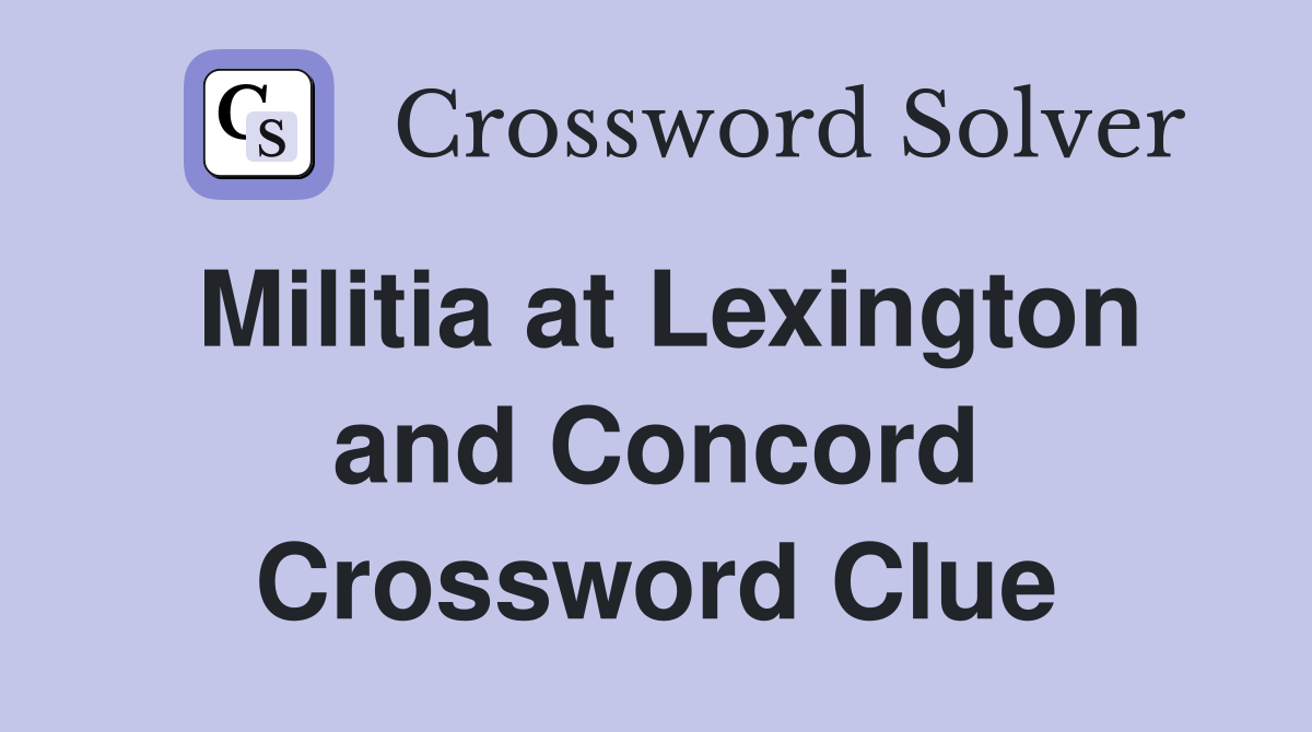 Militia at Lexington and Concord Crossword Clue