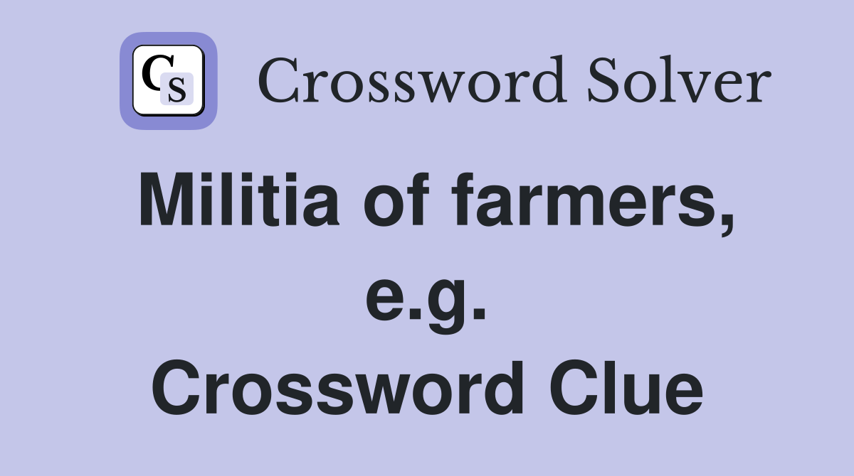 Militia of farmers, e.g. Crossword Clue