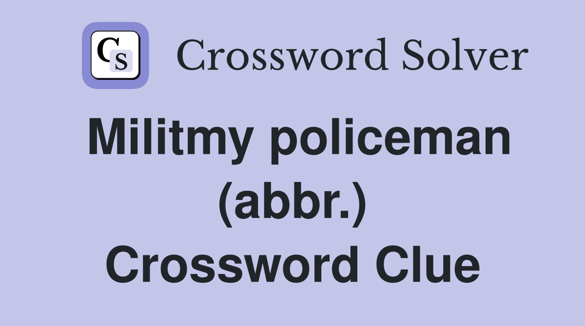 Militmy policeman (abbr.) Crossword Clue