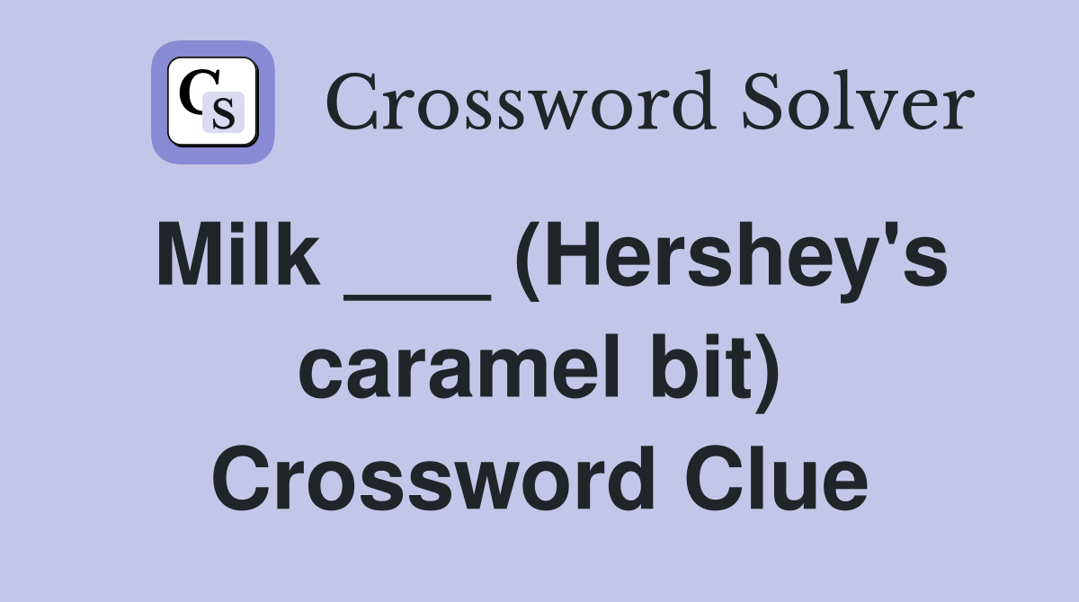 Milk ___ (Hershey's caramel bit) Crossword Clue