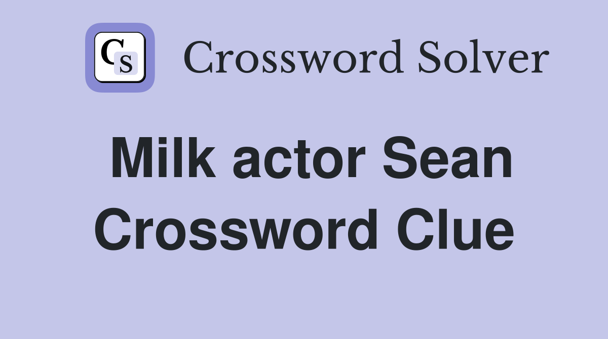 Milk actor Sean Crossword Clue