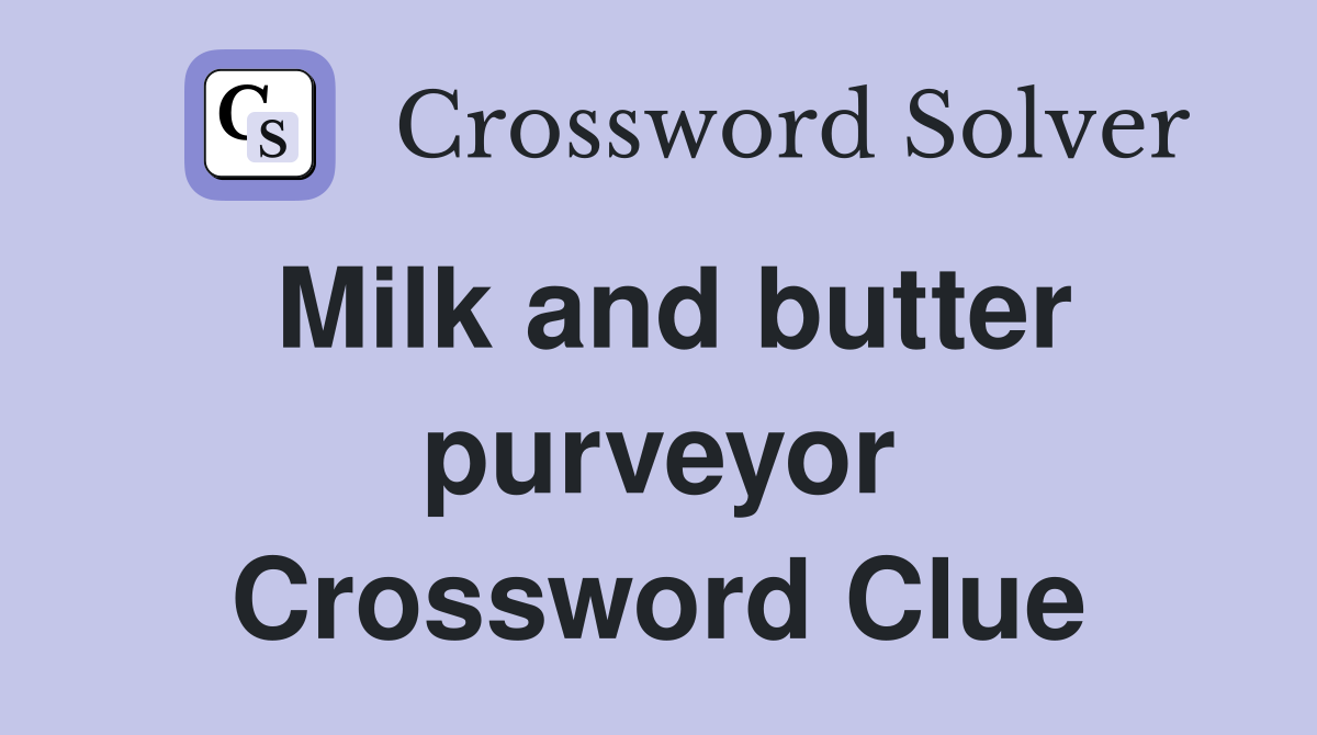 Milk and butter purveyor Crossword Clue