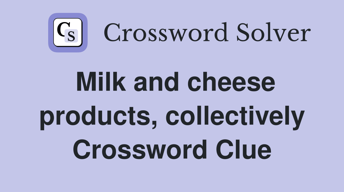 Milk and cheese products, collectively Crossword Clue