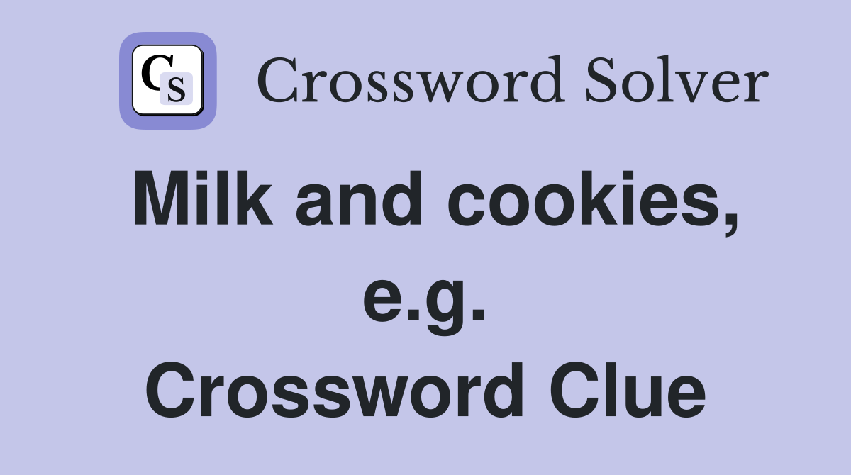 Milk and cookies, e.g. Crossword Clue