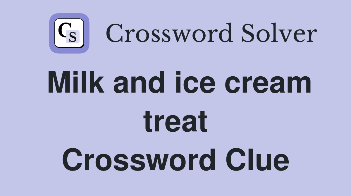 Milk and ice cream treat Crossword Clue