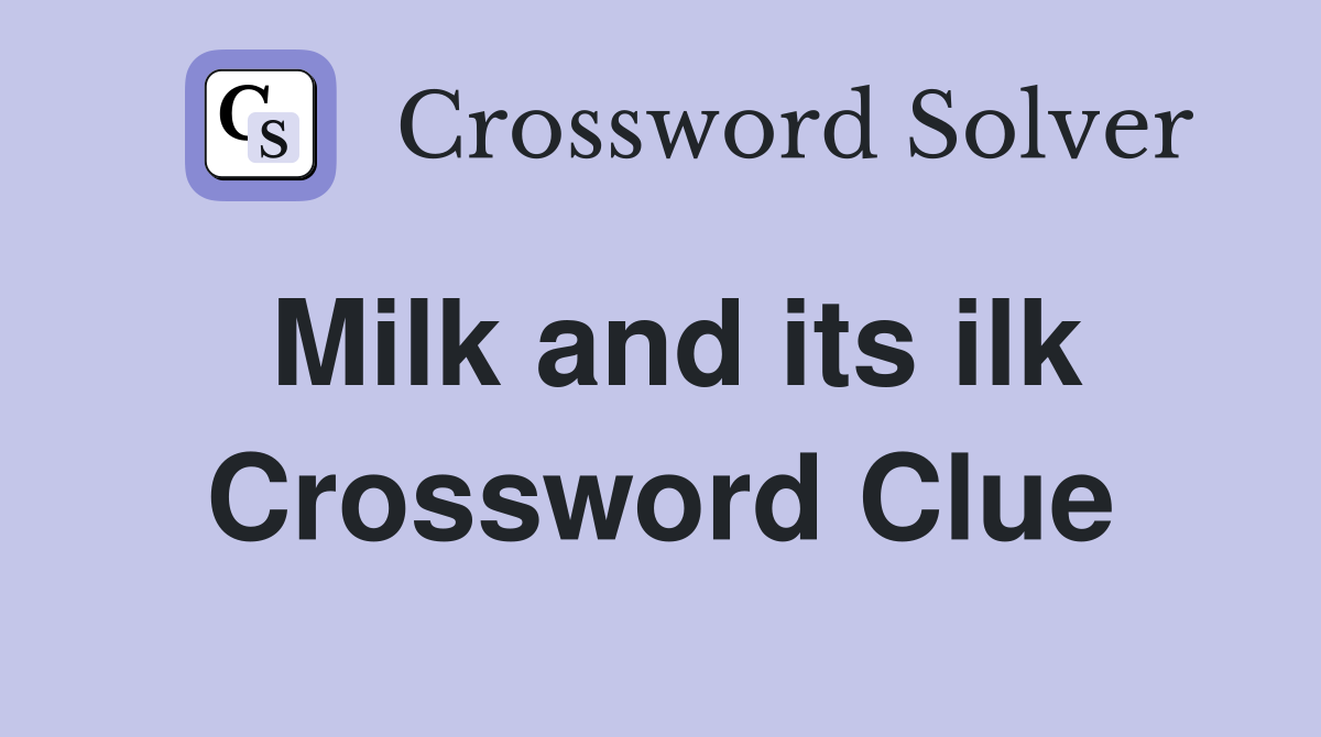 Milk and its ilk Crossword Clue