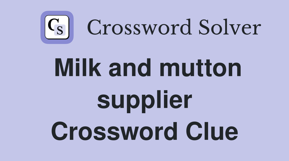 Milk and mutton supplier Crossword Clue