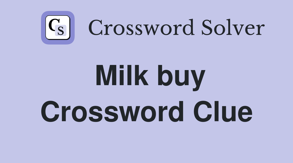 Milk buy Crossword Clue
