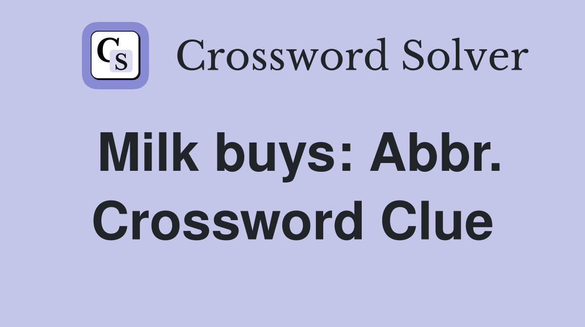 Milk buys: Abbr. Crossword Clue