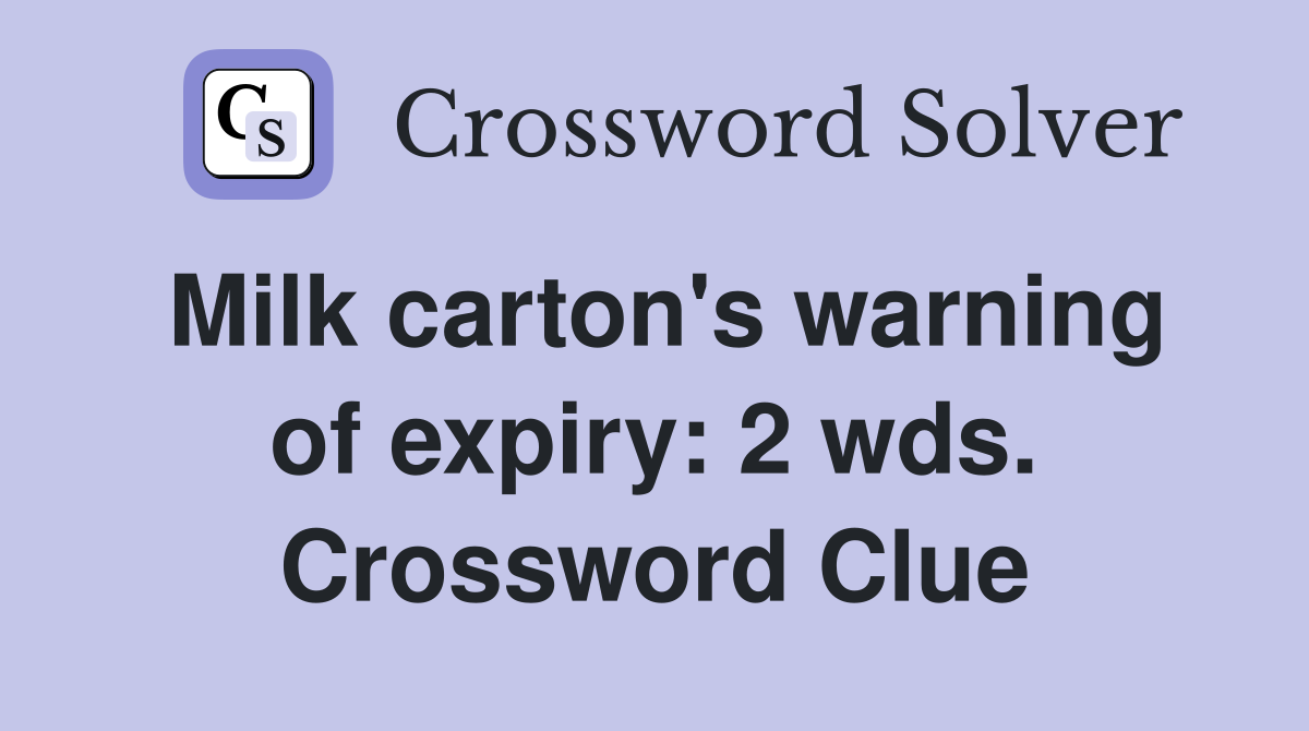 Milk carton's warning of expiry: 2 wds. Crossword Clue