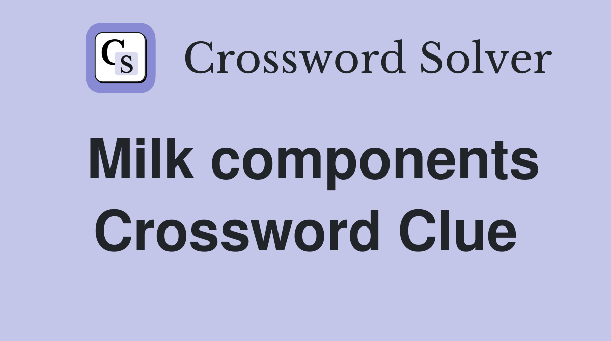 Milk components Crossword Clue