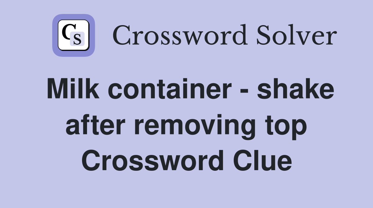 Milk container - shake after removing top Crossword Clue