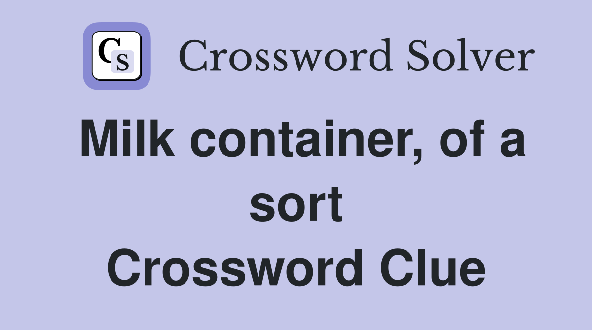 Milk container, of a sort Crossword Clue