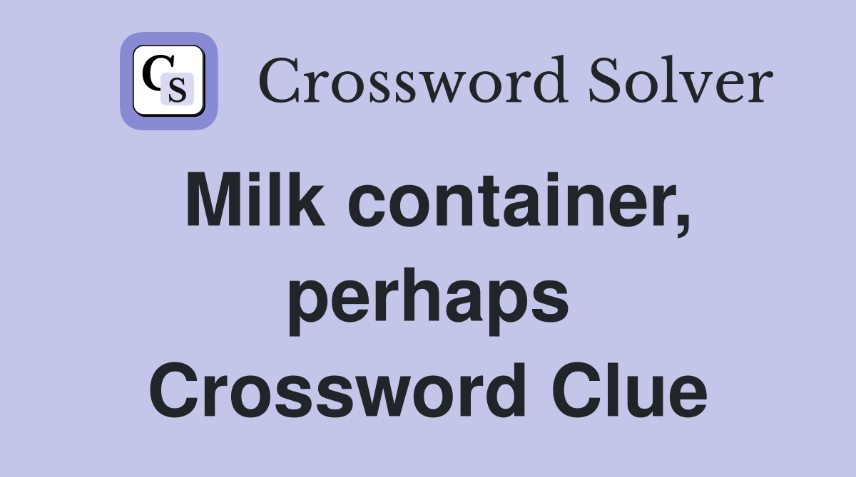 Milk container, perhaps Crossword Clue