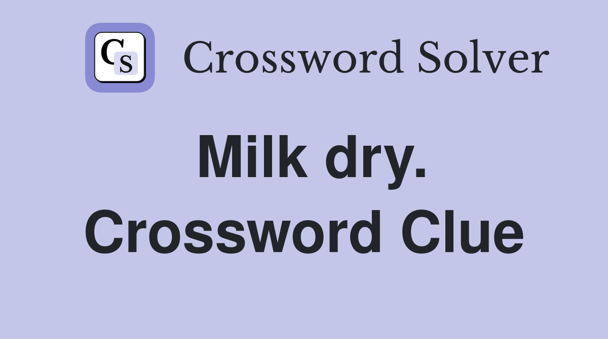 Milk dry. Crossword Clue