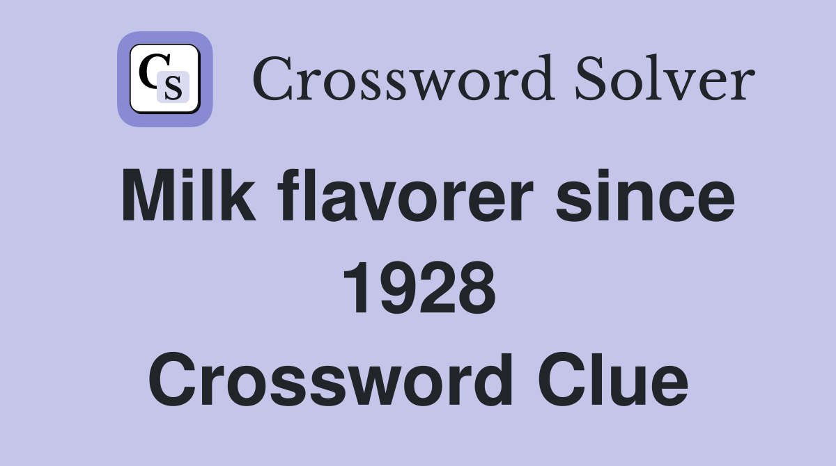 Milk flavorer since 1928 Crossword Clue
