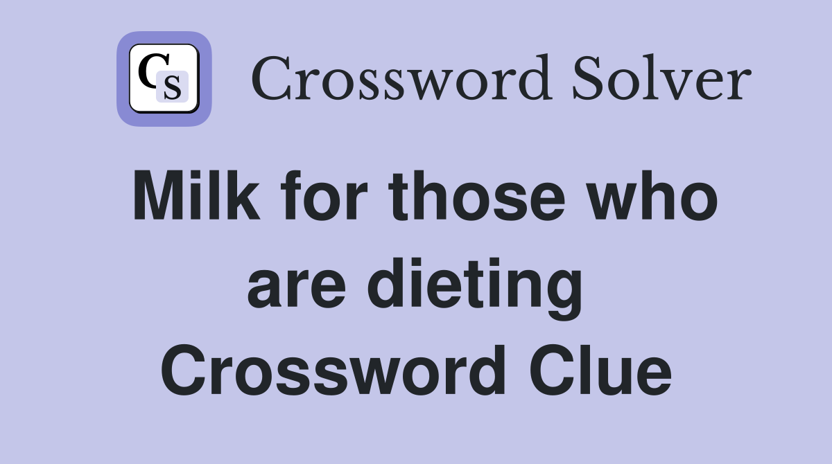 Milk for those who are dieting Crossword Clue