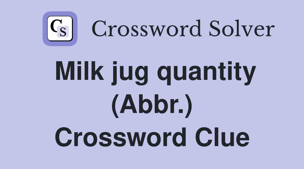 Milk jug quantity (Abbr.) Crossword Clue