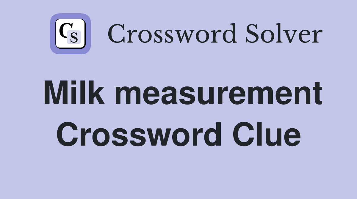 Milk measurement Crossword Clue