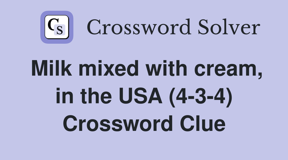 Milk mixed with cream, in the USA (4-3-4) Crossword Clue