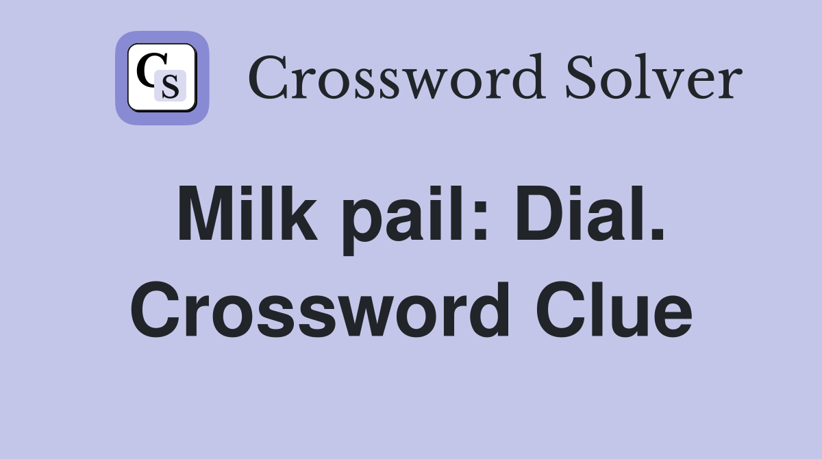 Milk pail: Dial. Crossword Clue