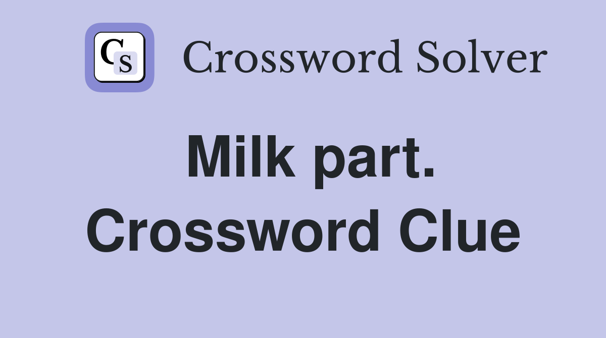 Milk part. Crossword Clue