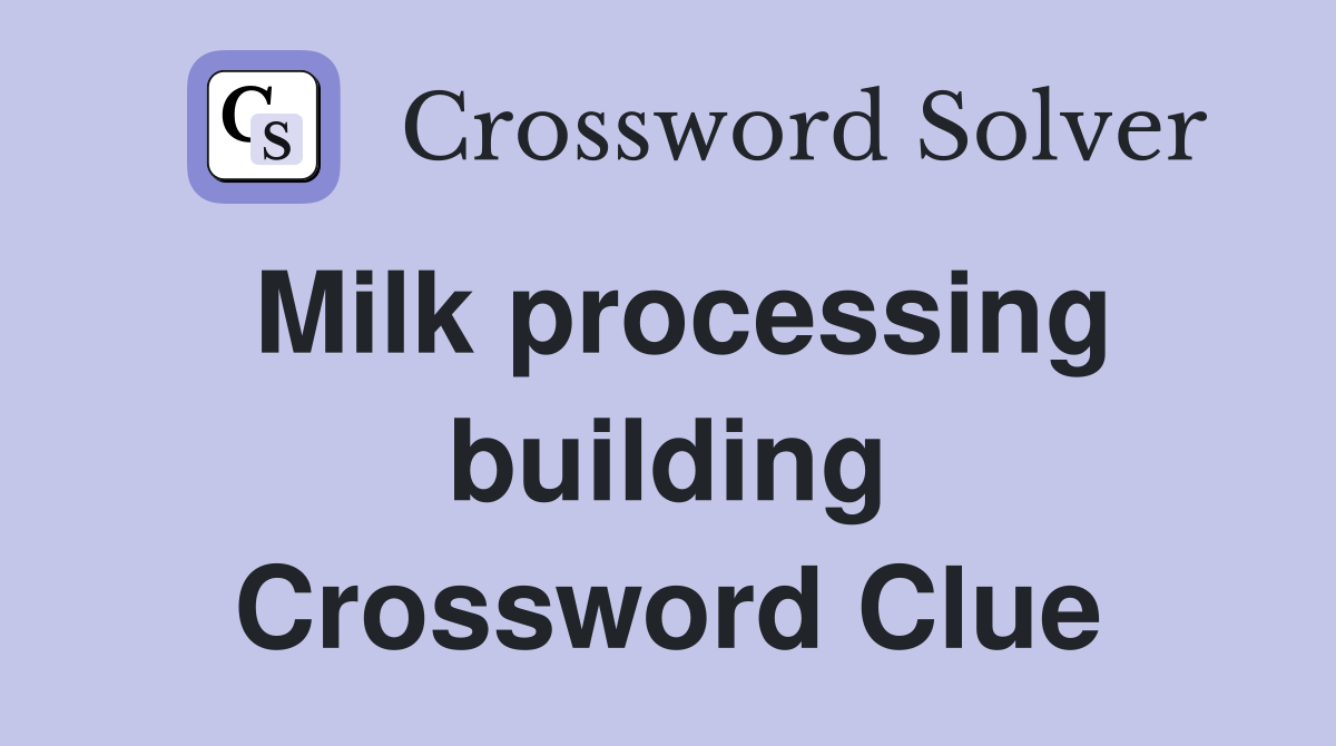 Milk processing building Crossword Clue