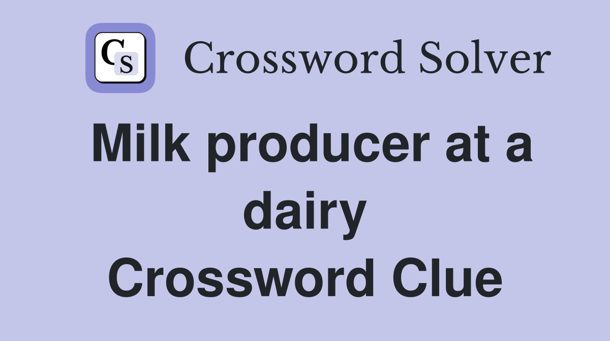 Milk producer at a dairy Crossword Clue