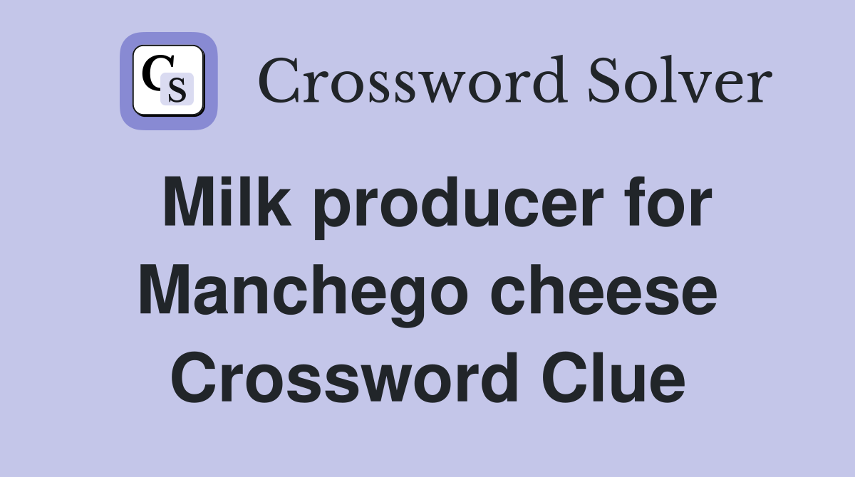 Milk producer for Manchego cheese Crossword Clue