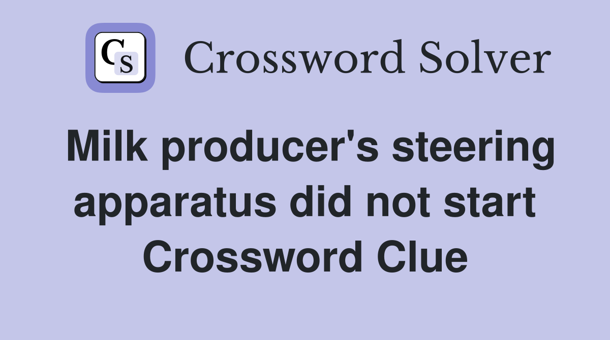 Milk producer's steering apparatus did not start Crossword Clue