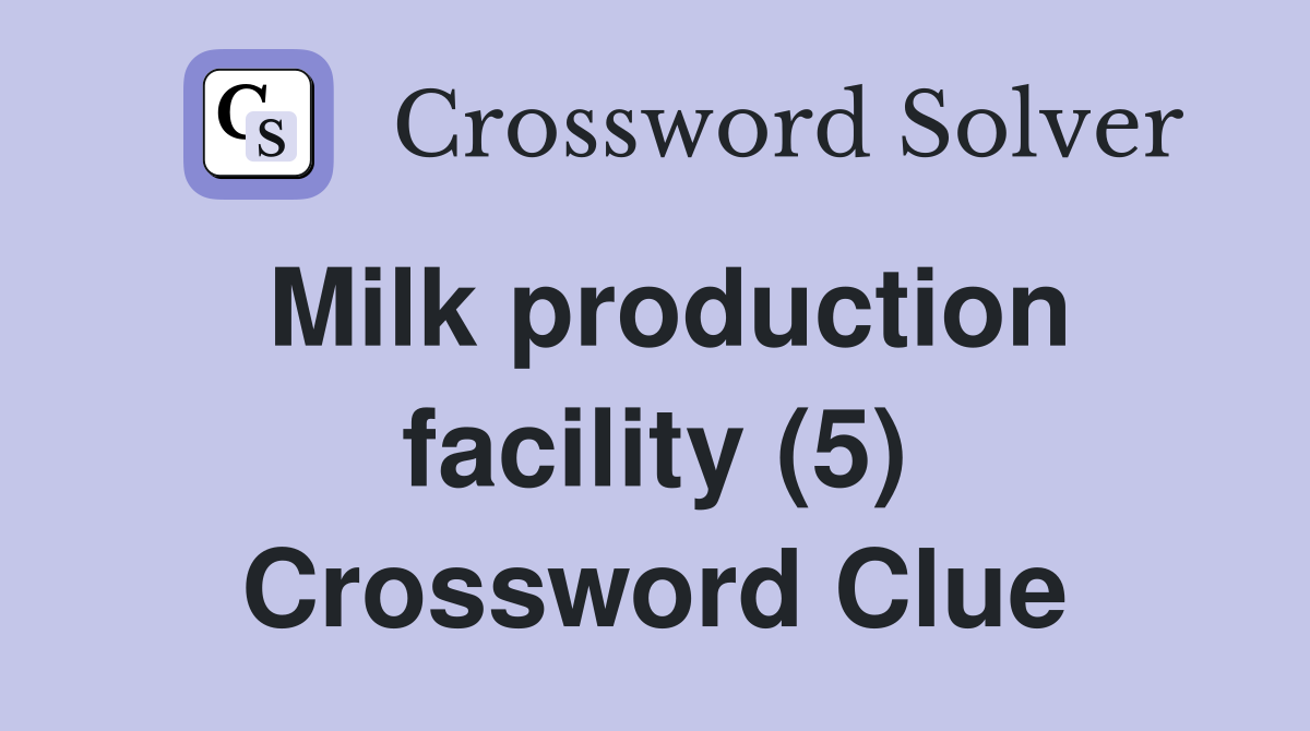 Milk production facility (5) Crossword Clue