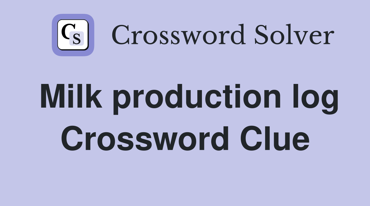Milk production log Crossword Clue