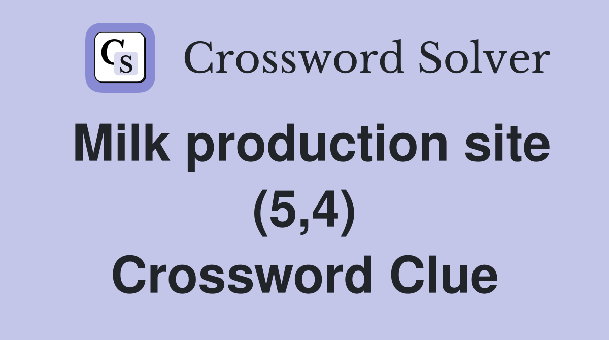 Milk production site (5,4) Crossword Clue