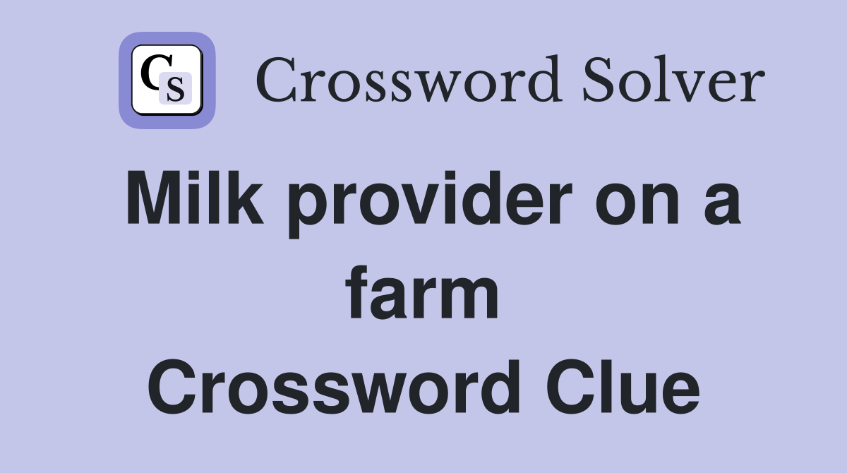 Milk provider on a farm Crossword Clue