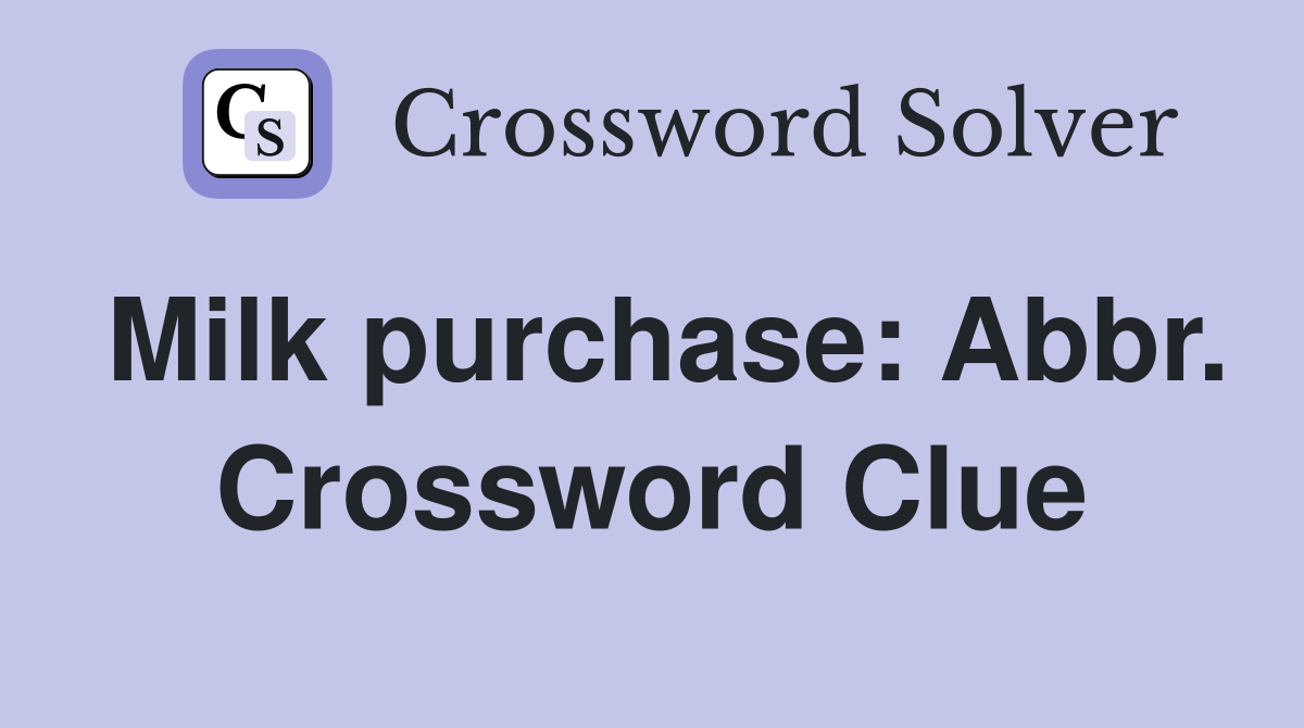 Milk purchase: Abbr. Crossword Clue