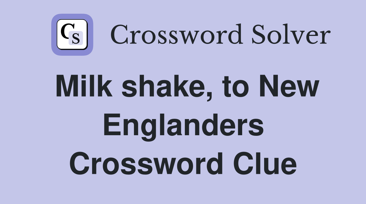 Milk shake, to New Englanders Crossword Clue