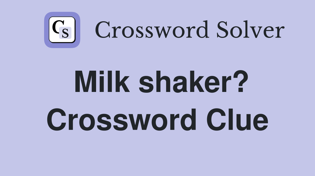 Milk shaker? Crossword Clue
