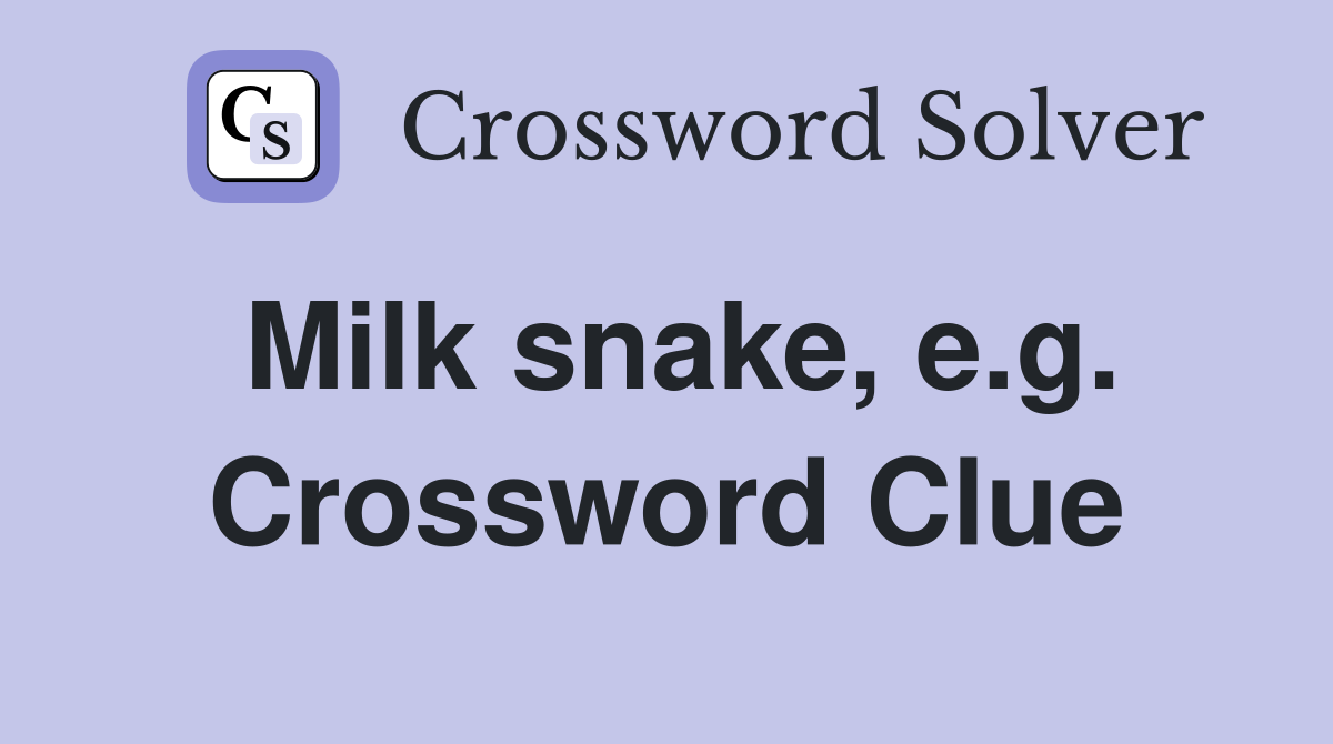 Milk snake, e.g. Crossword Clue