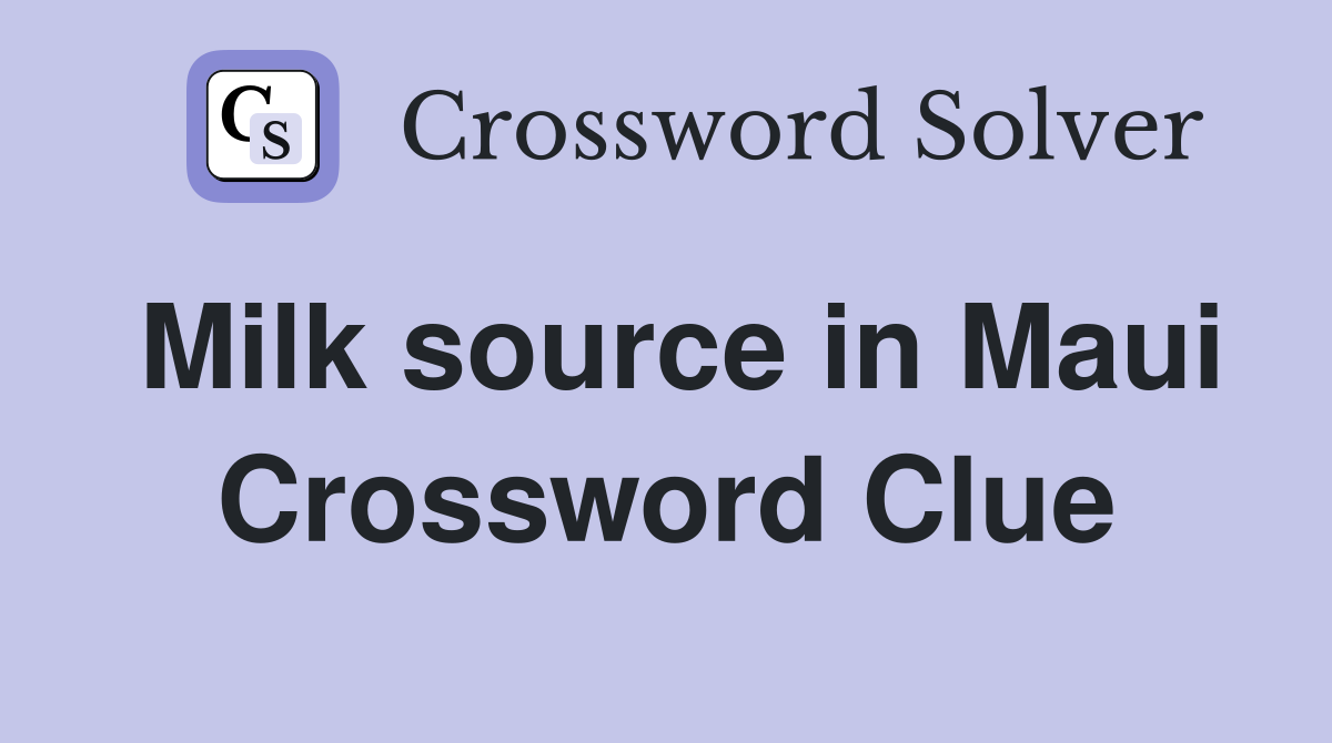 Milk source in Maui Crossword Clue