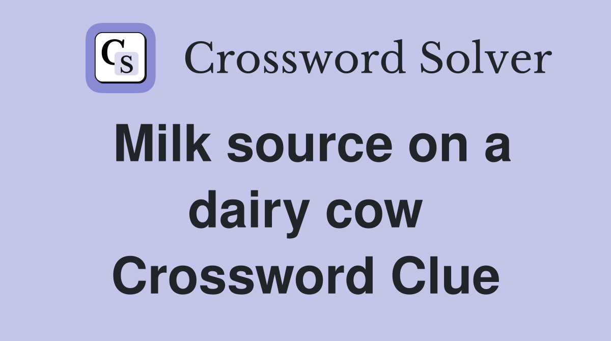 Milk source on a dairy cow Crossword Clue