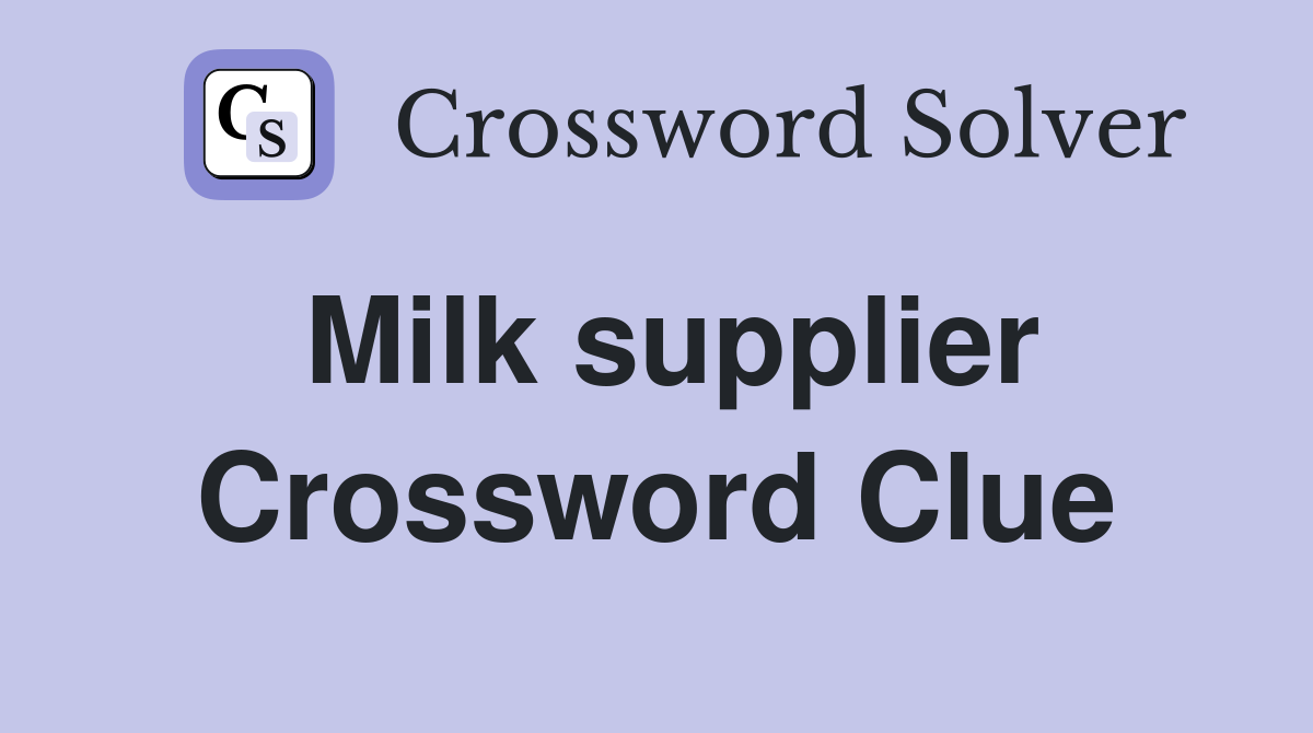 Milk supplier Crossword Clue
