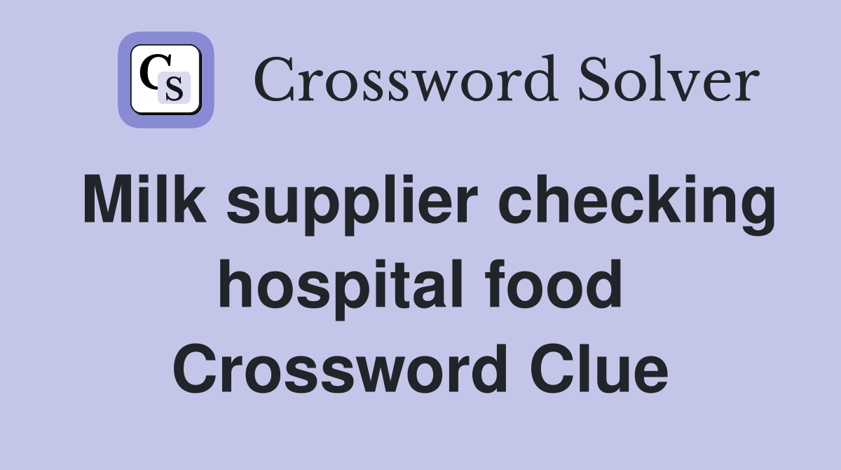 Milk supplier checking hospital food Crossword Clue