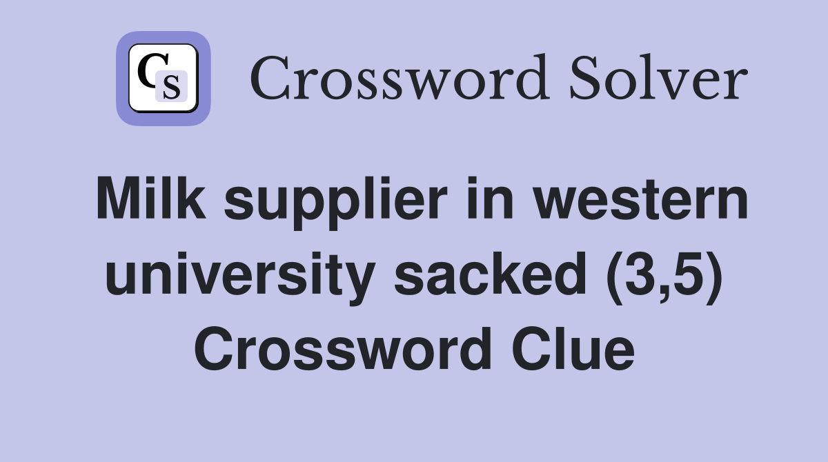 Milk supplier in western university sacked (3,5) Crossword Clue