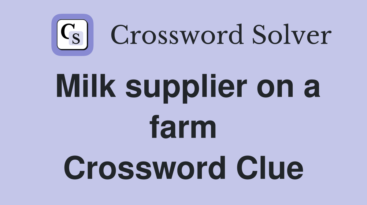 Milk supplier on a farm Crossword Clue